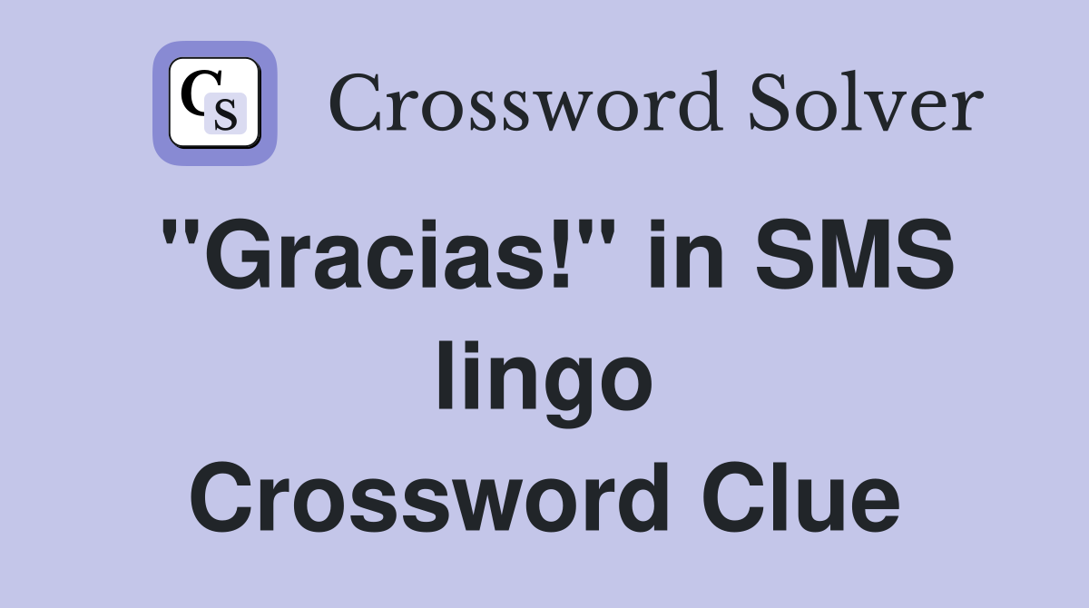 "Gracias!" in SMS lingo Crossword Clue