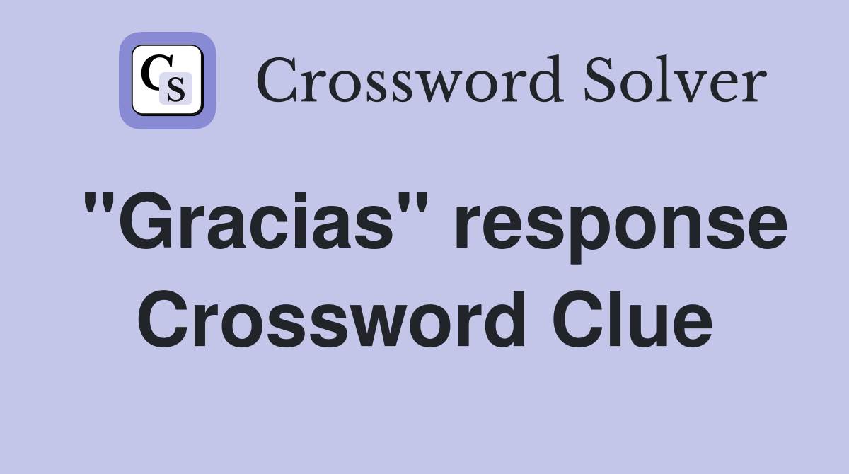 "Gracias" response Crossword Clue