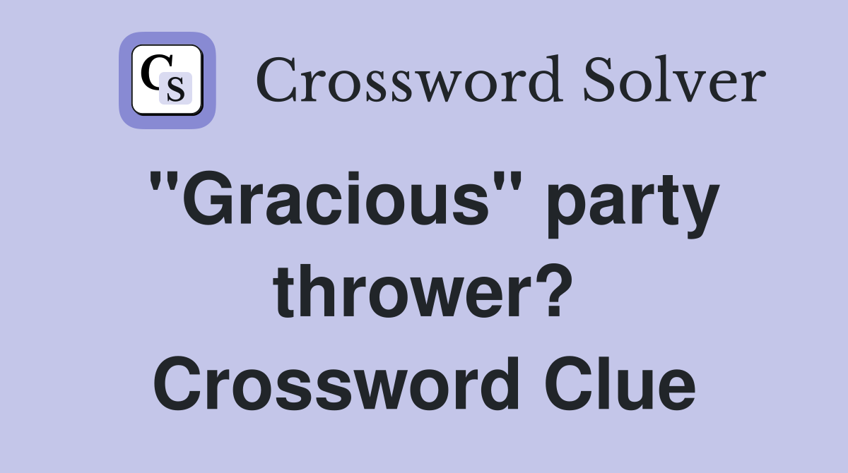 "Gracious" party thrower? Crossword Clue