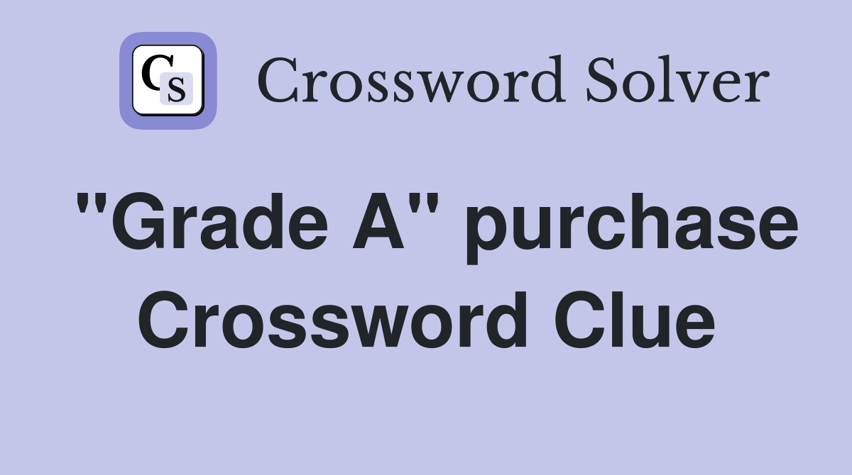 "Grade A" purchase Crossword Clue