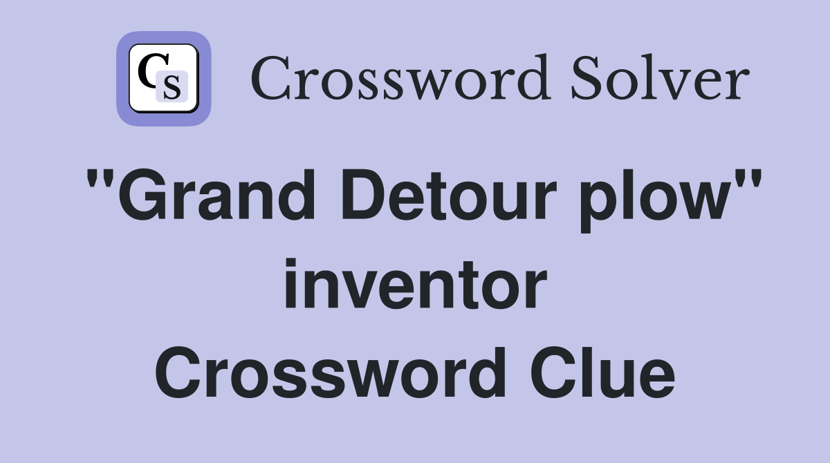 "Grand Detour plow" inventor Crossword Clue