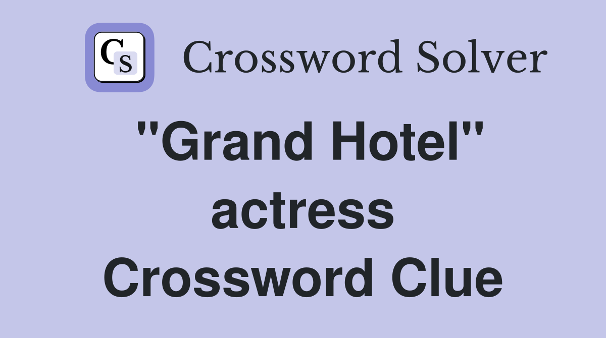 "Grand Hotel" actress Crossword Clue
