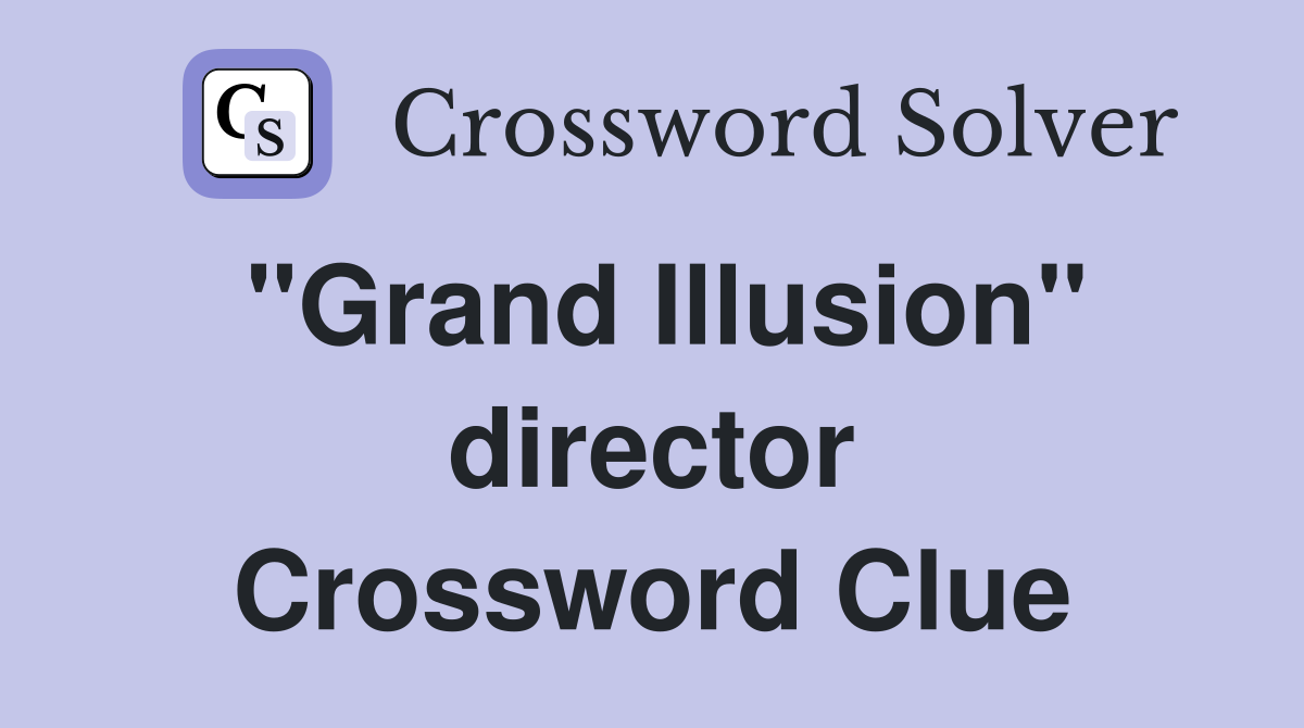 "Grand Illusion" director Crossword Clue