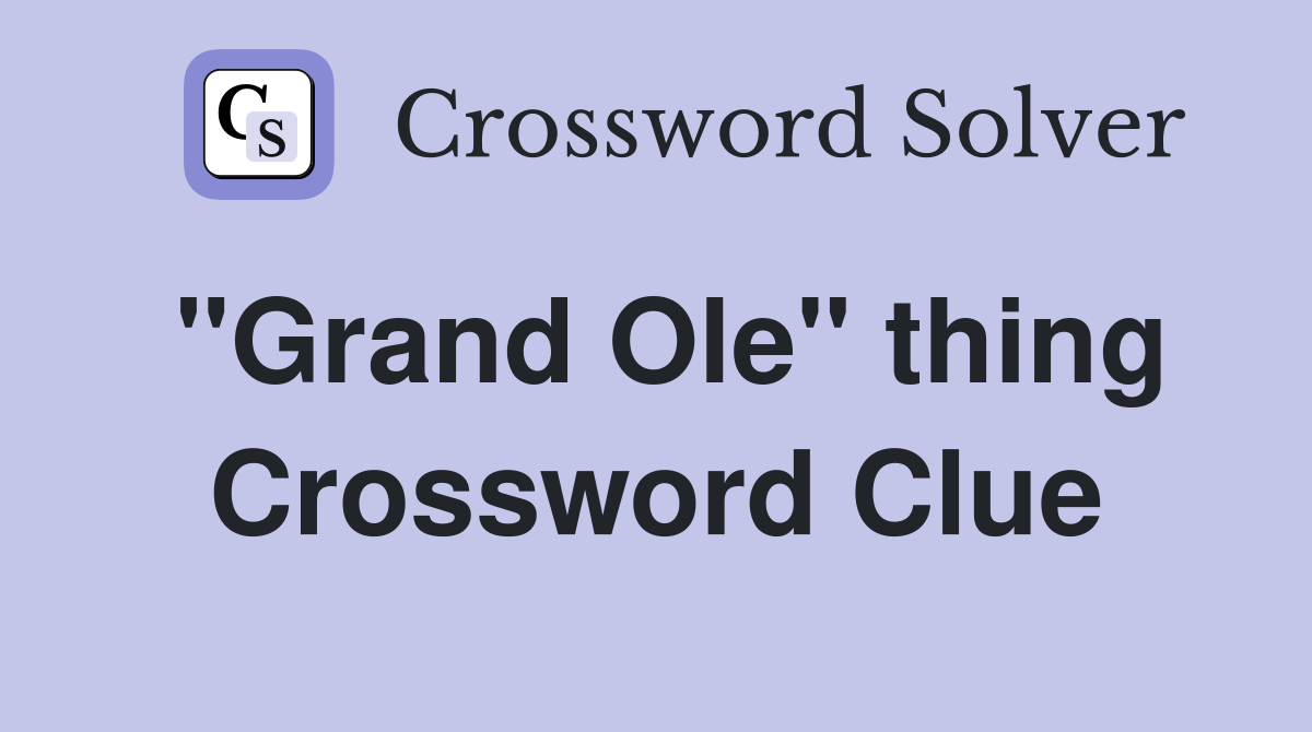 "Grand Ole" thing Crossword Clue