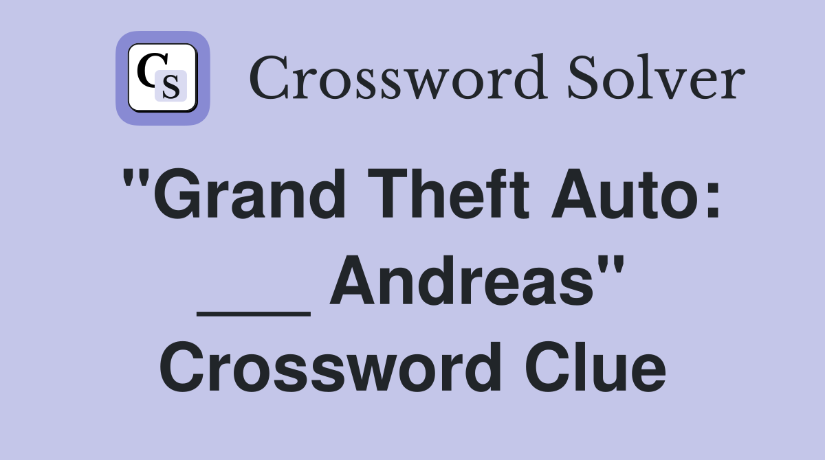 "Grand Theft Auto: ___ Andreas" Crossword Clue