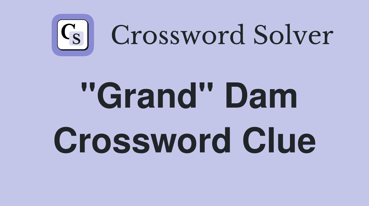 "Grand" Dam Crossword Clue