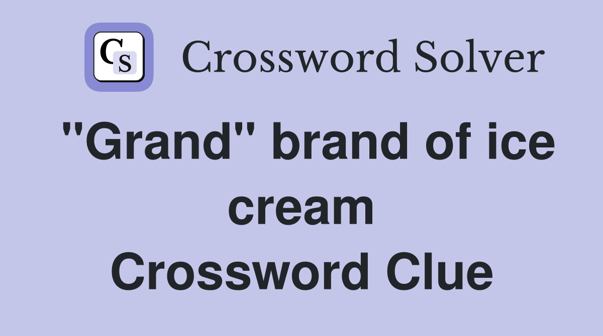 "Grand" brand of ice cream Crossword Clue
