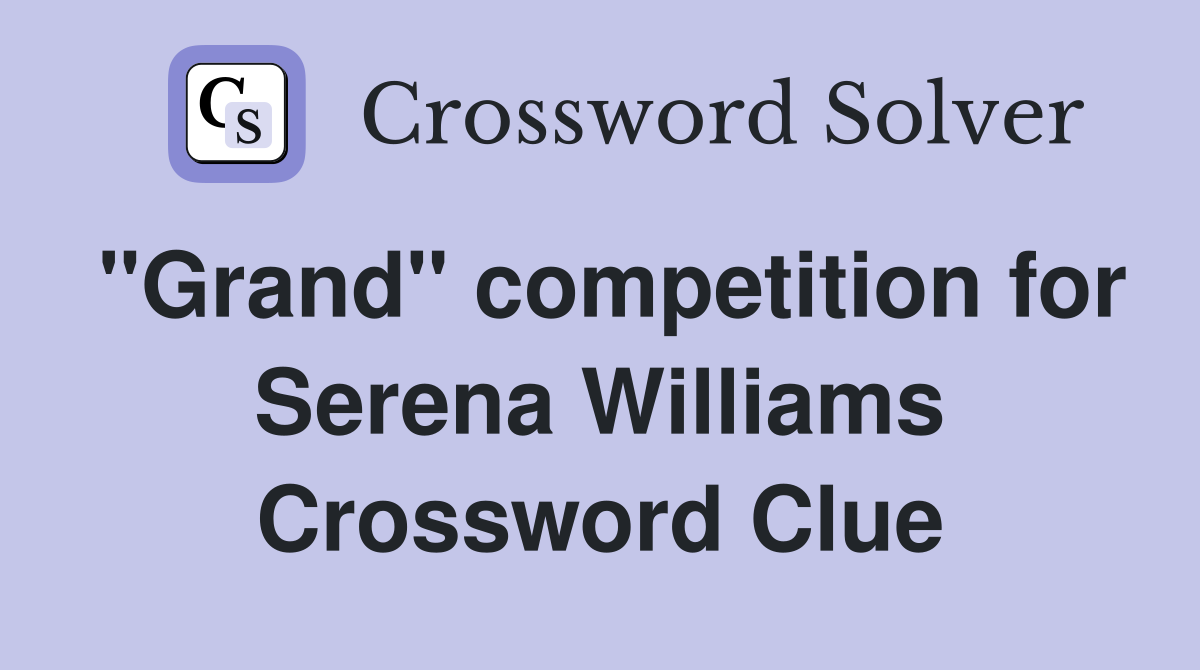 "Grand" competition for Serena Williams Crossword Clue