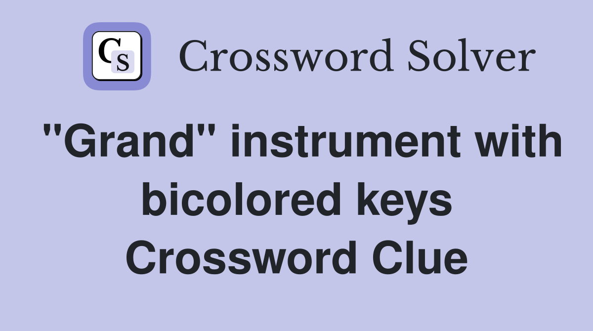"Grand" instrument with bicolored keys Crossword Clue