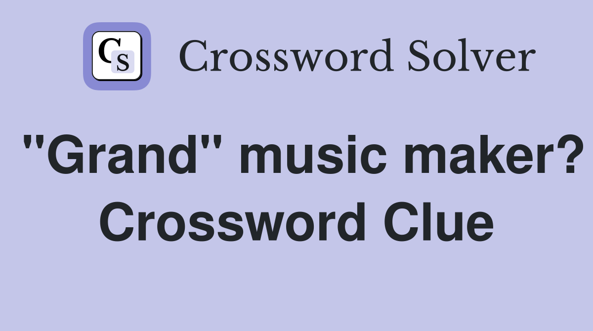 "Grand" music maker? Crossword Clue