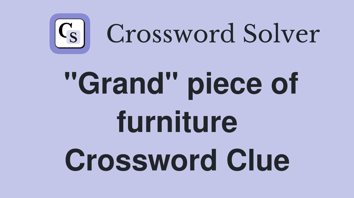 "Grand" piece of furniture Crossword Clue