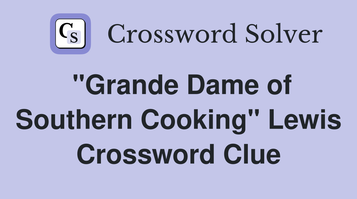 "Grande Dame of Southern Cooking" Lewis Crossword Clue