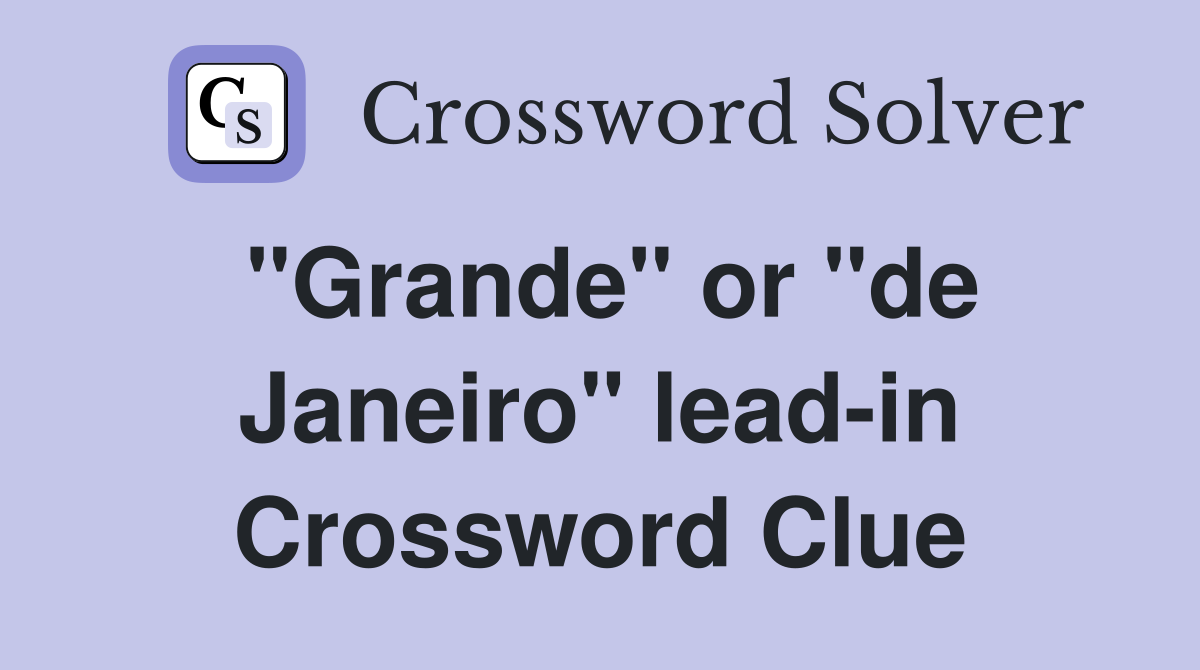 "Grande" or "de Janeiro" lead-in Crossword Clue