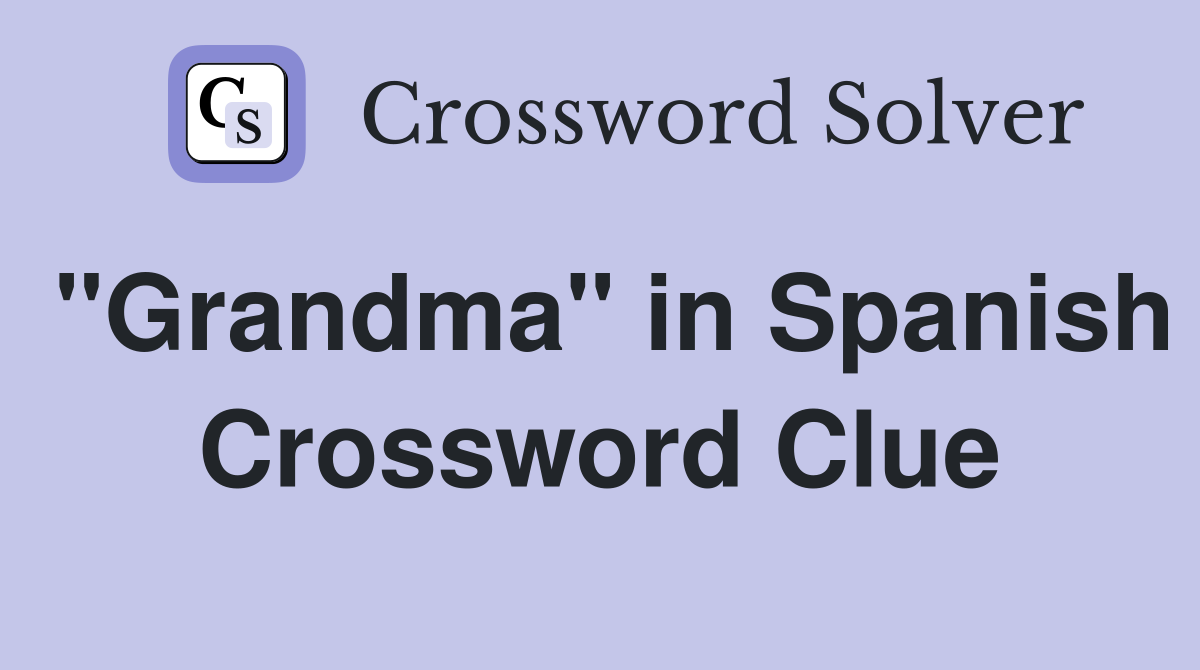 "Grandma" in Spanish Crossword Clue