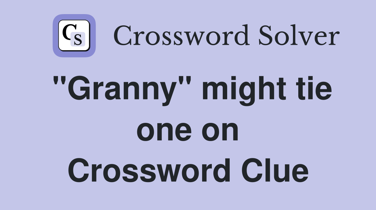 "Granny" might tie one on Crossword Clue