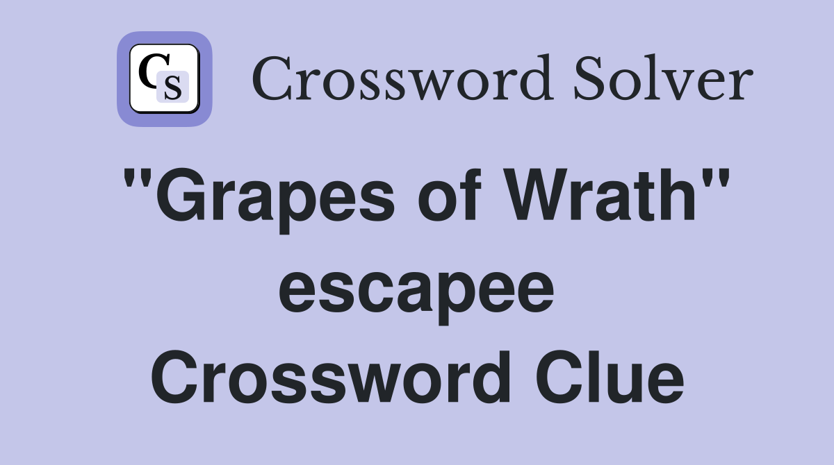 "Grapes of Wrath" escapee Crossword Clue