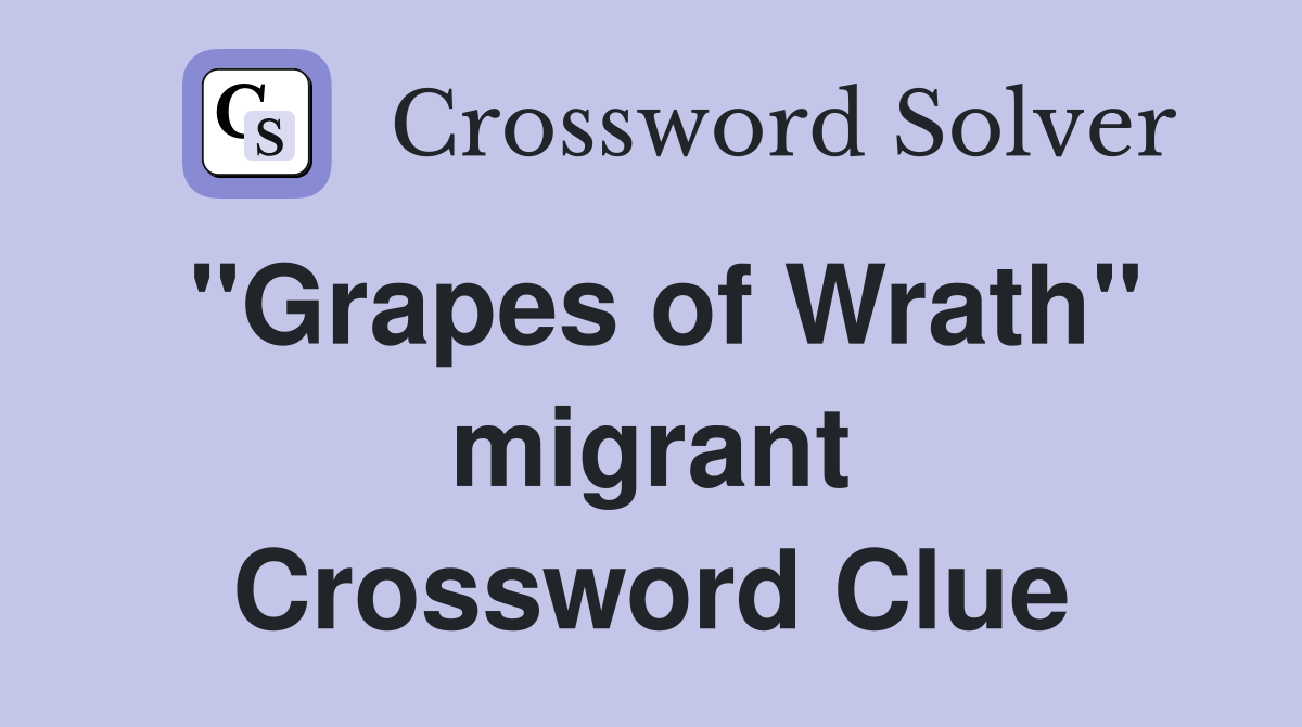 "Grapes of Wrath" migrant Crossword Clue