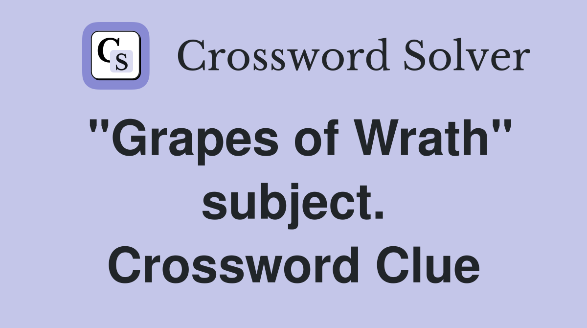 "Grapes of Wrath" subject. Crossword Clue