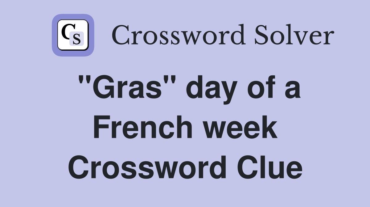 "Gras" day of a French week Crossword Clue