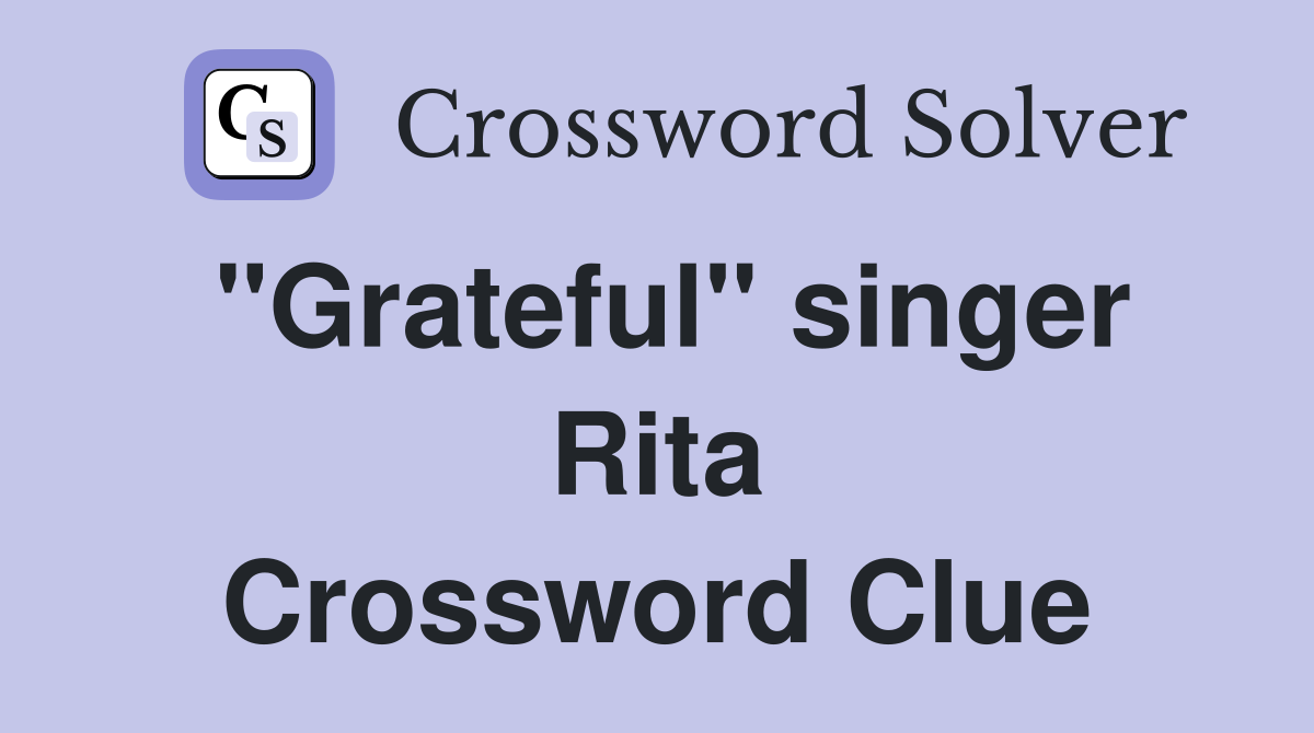 "Grateful" singer Rita Crossword Clue