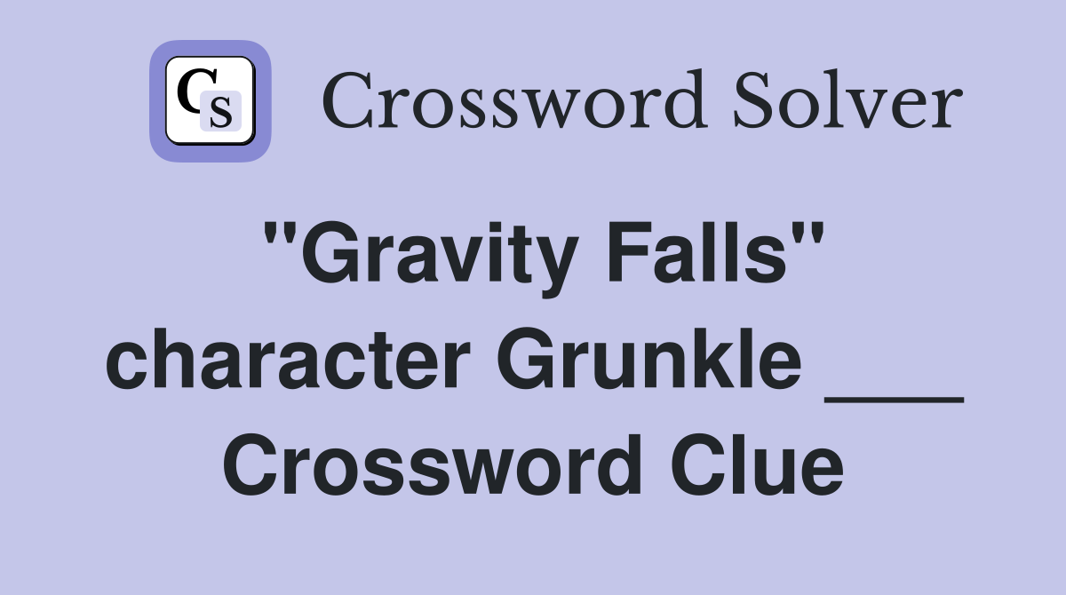 "Gravity Falls" character Grunkle ___ Crossword Clue