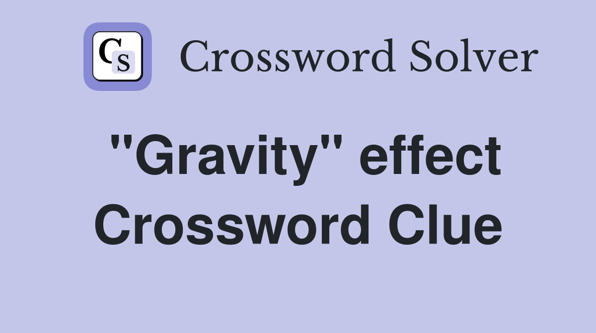 "Gravity" effect Crossword Clue