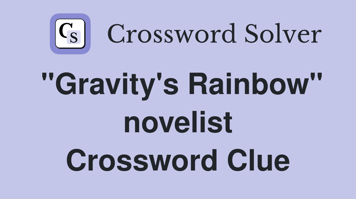 "Gravity's Rainbow" novelist Crossword Clue