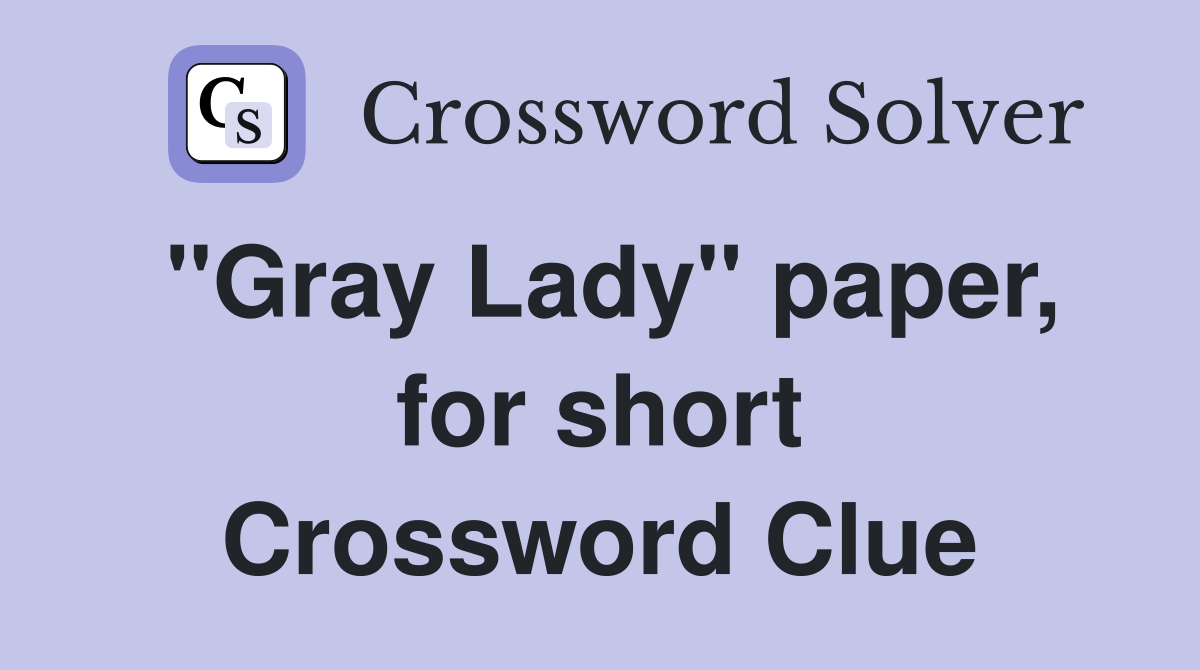 "Gray Lady" paper, for short Crossword Clue