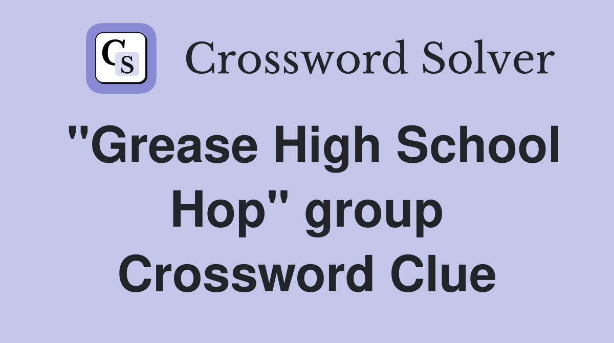 "Grease High School Hop" group Crossword Clue