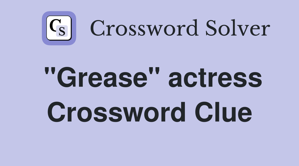 "Grease" actress Crossword Clue