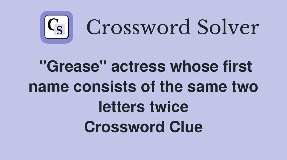 "Grease" actress whose first name consists of the same two letters twice Crossword Clue