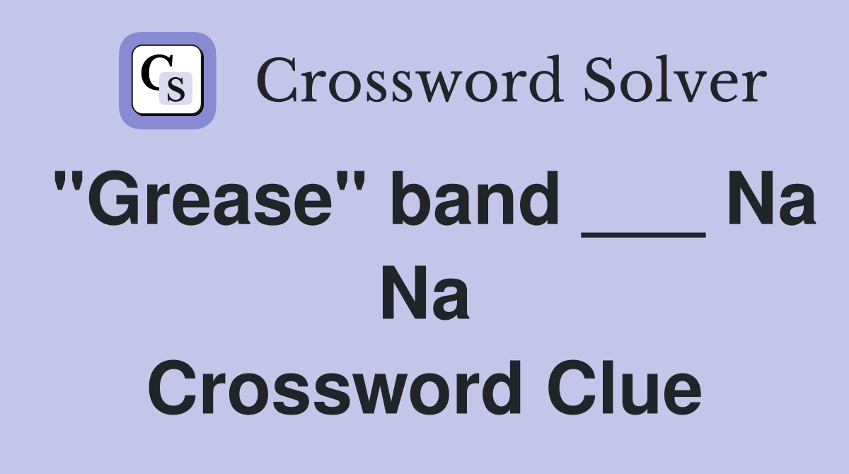 "Grease" band ___ Na Na Crossword Clue