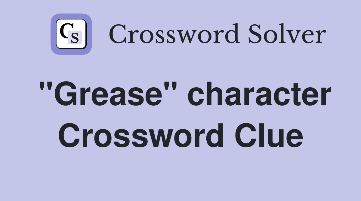 "Grease" character Crossword Clue
