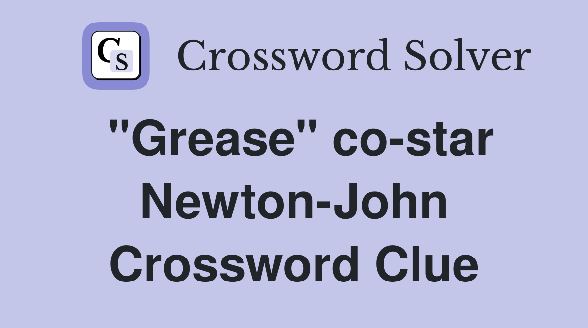 "Grease" co-star Newton-John Crossword Clue