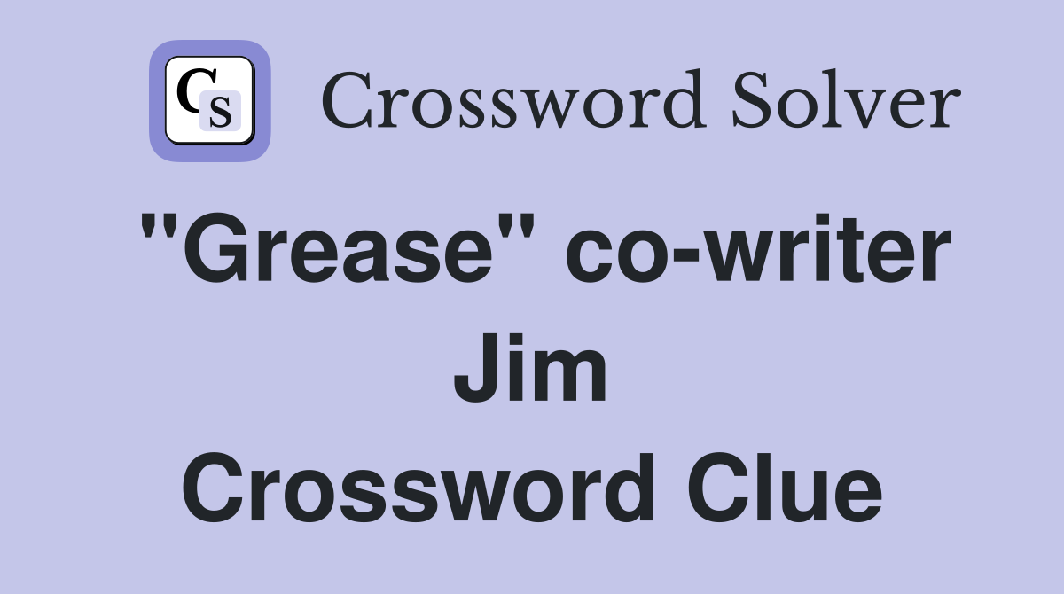 "Grease" co-writer Jim Crossword Clue