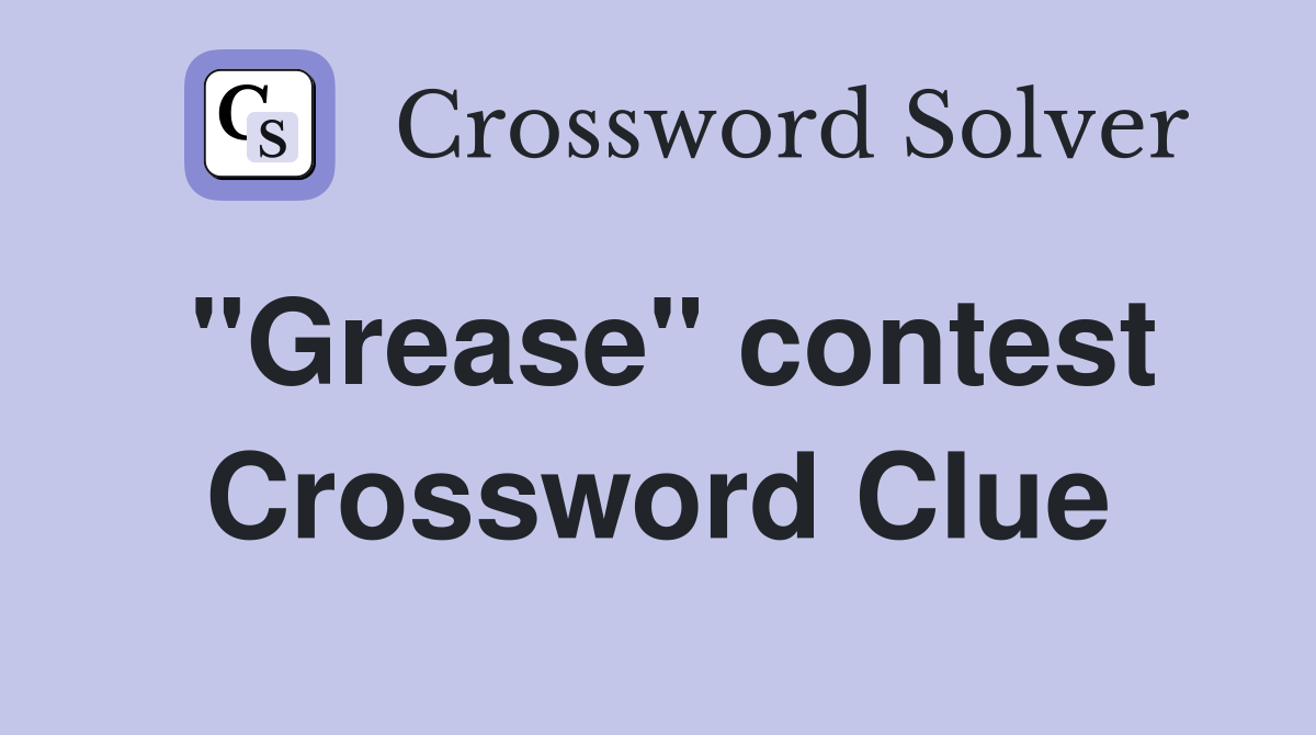 "Grease" contest Crossword Clue