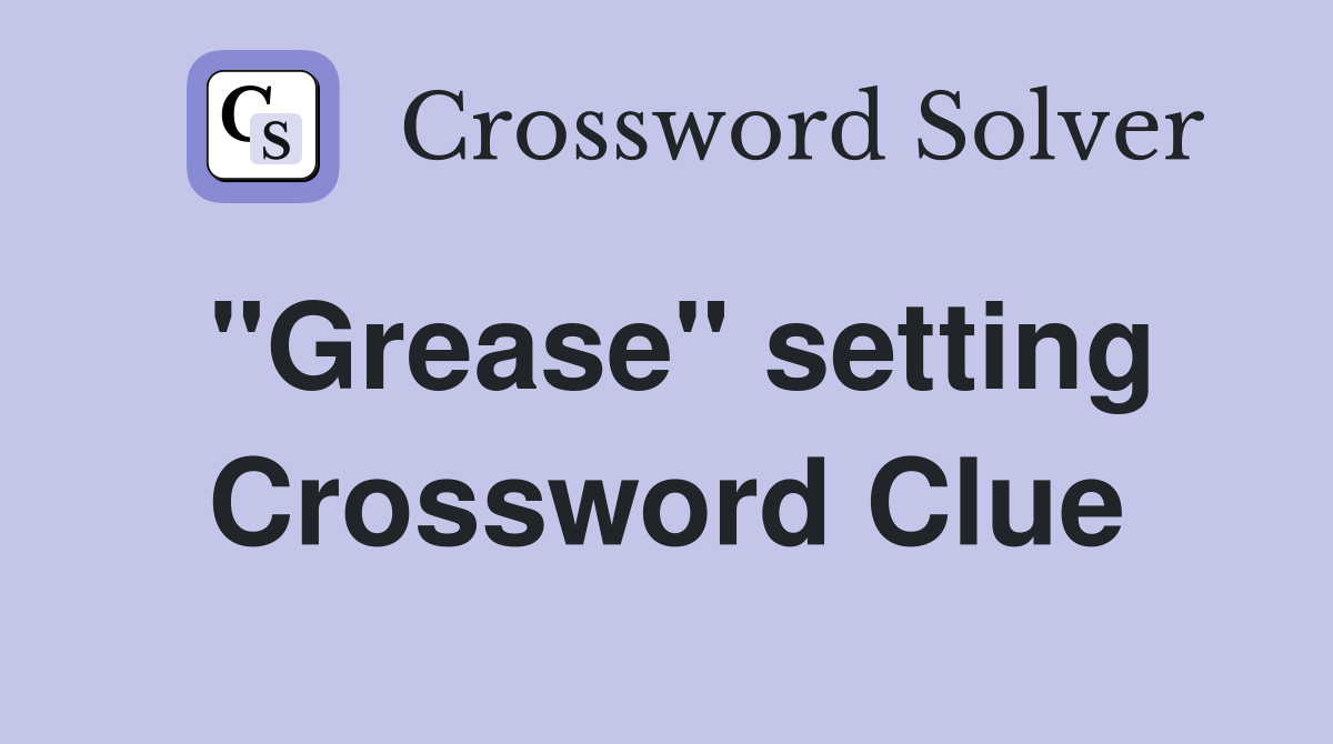 "Grease" setting Crossword Clue