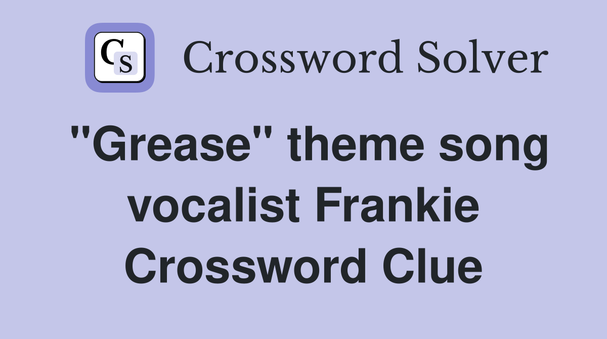 "Grease" theme song vocalist Frankie Crossword Clue