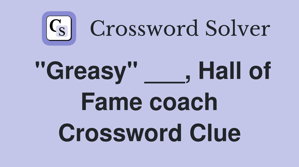 "Greasy" ___, Hall of Fame coach Crossword Clue