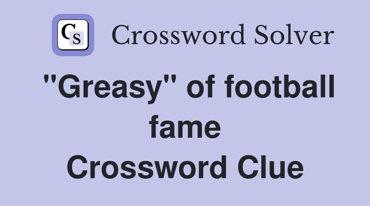 "Greasy" of football fame Crossword Clue
