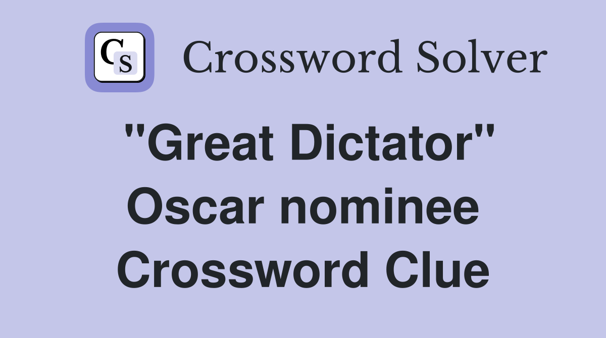 "Great Dictator" Oscar nominee Crossword Clue