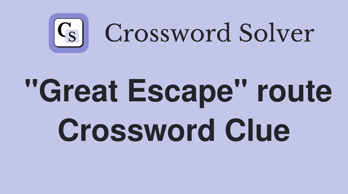 "Great Escape" route Crossword Clue