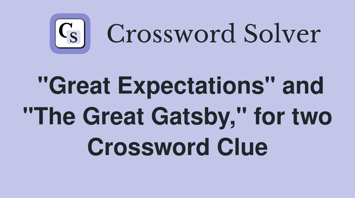 "Great Expectations" and "The Great Gatsby," for two Crossword Clue