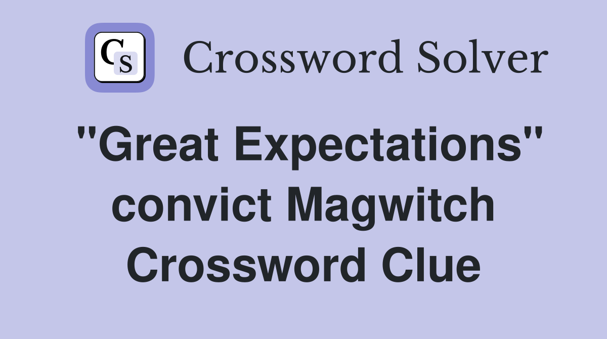 "Great Expectations" convict Magwitch Crossword Clue