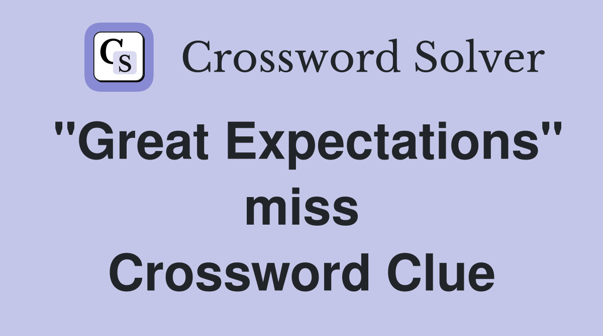 "Great Expectations" miss Crossword Clue