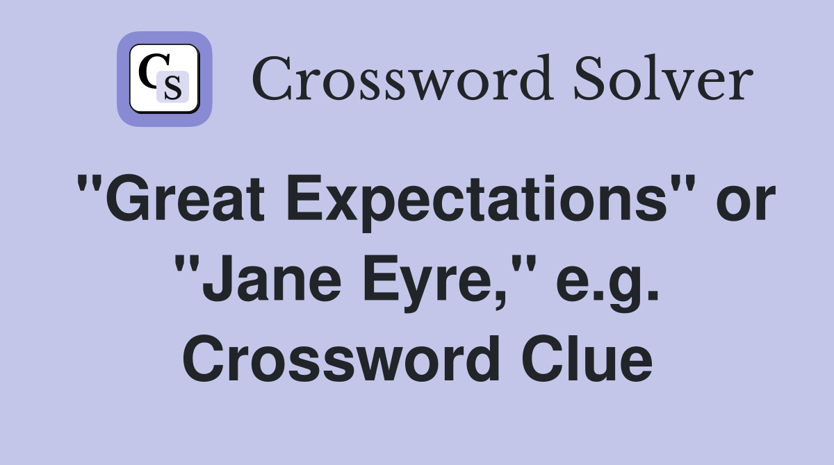 "Great Expectations" or "Jane Eyre," e.g. Crossword Clue