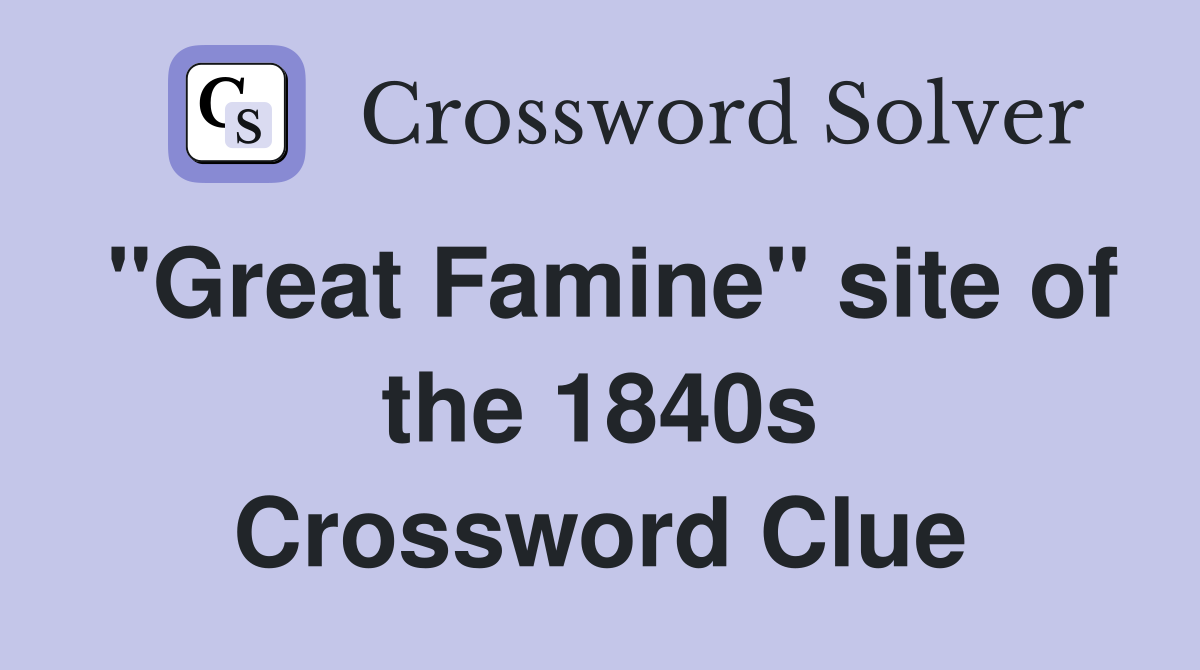 "Great Famine" site of the 1840s Crossword Clue