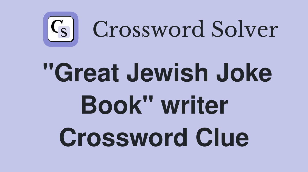 "Great Jewish Joke Book" writer Crossword Clue
