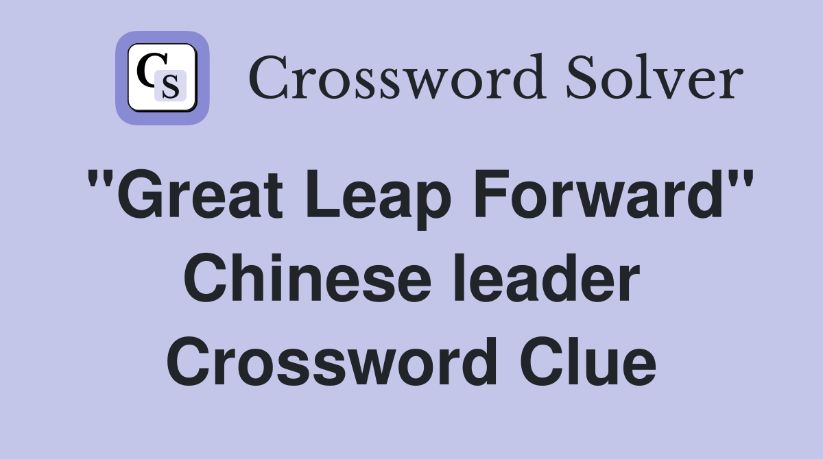 "Great Leap Forward" Chinese leader Crossword Clue