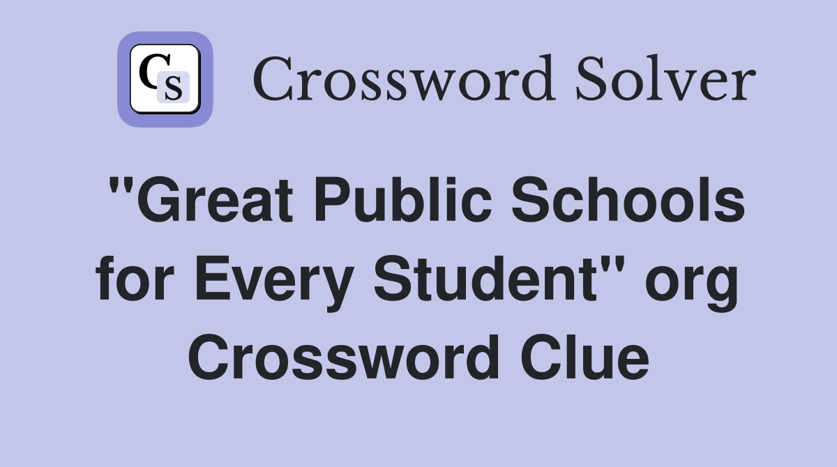 "Great Public Schools for Every Student" org Crossword Clue